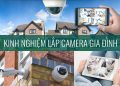 Kinh Nghiệm Lắp Camera Gia Đình – Chọn Thương Hiệu Camera Nào Tốt?